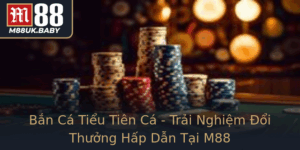 Ban Ca Tieu Tien Ca Trai Nghiem Oi Thuong Hap Dan Tai M88