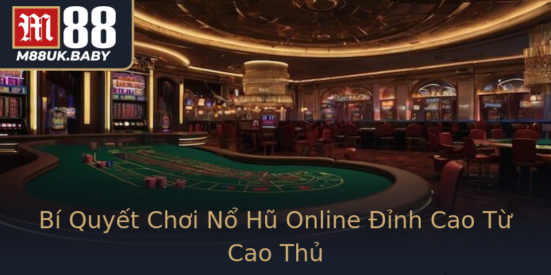 Bí Quyết Chơi Nổ Hũ Online Đỉnh Cao Từ Cao Thủ Bí Quyết Chơi Nổ Hũ Online Đỉnh Cao Từ Cao Thủ