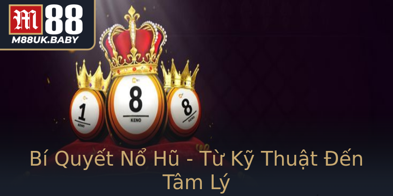 Bí Quyết Nổ Hũ - Từ Kỹ Thuật Đến Tâm Lý Bí Quyết Nổ Hũ - Từ Kỹ Thuật Đến Tâm Lý