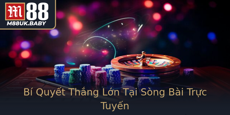 Bí Quyết Thắng Lớn Tại Sòng Bài Trực Tuyến Bí Quyết Thắng Lớn Tại Sòng Bài Trực Tuyến
