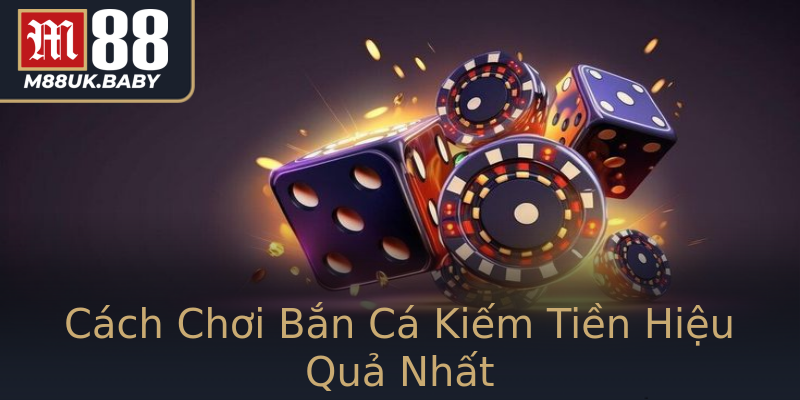 Cách Chơi Bắn Cá Kiếm Tiền Hiệu Quả Nhất Cách Chơi Bắn Cá Kiếm Tiền Hiệu Quả Nhất