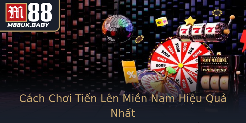 Cách Chơi Tiến Lên Miền Nam Hiệu Quả Nhất Cách Chơi Tiến Lên Miền Nam Hiệu Quả Nhất