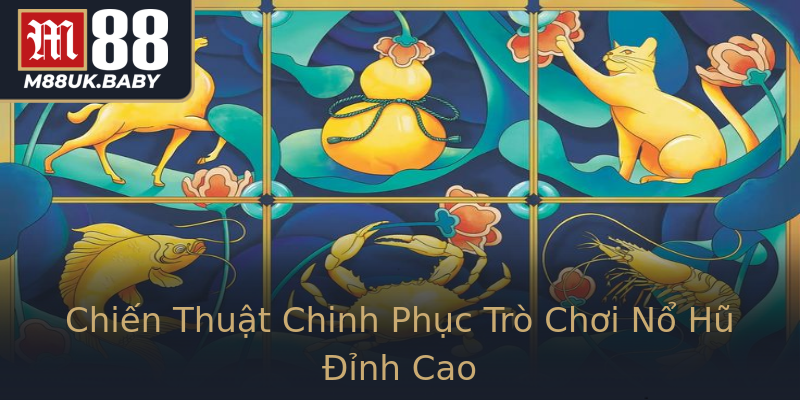 Chiến Thuật Chinh Phục Trò Chơi Nổ Hũ Đỉnh Cao Chiến Thuật Chinh Phục Trò Chơi Nổ Hũ Đỉnh Cao