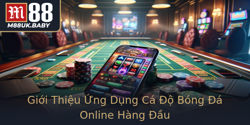 Giới Thiệu Ứng Dụng Cá Độ Bóng Đá Online Hàng Đầu Giới Thiệu Ứng Dụng Cá Độ Bóng Đá Online Hàng Đầu