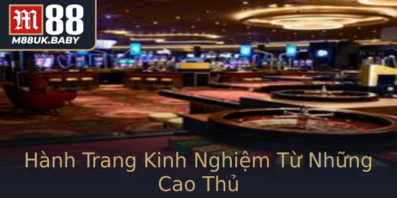 Hành Trang Kinh Nghiệm Từ Những Cao Thủ Hành Trang Kinh Nghiệm Từ Những Cao Thủ