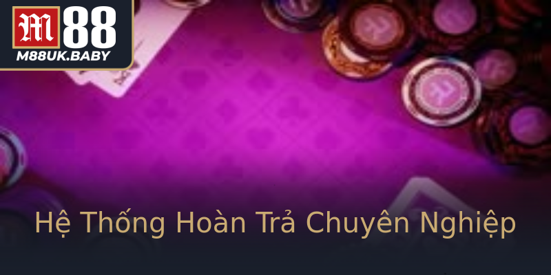 Hệ Thống Hoàn Trả Chuyên Nghiệp Hệ Thống Hoàn Trả Chuyên Nghiệp