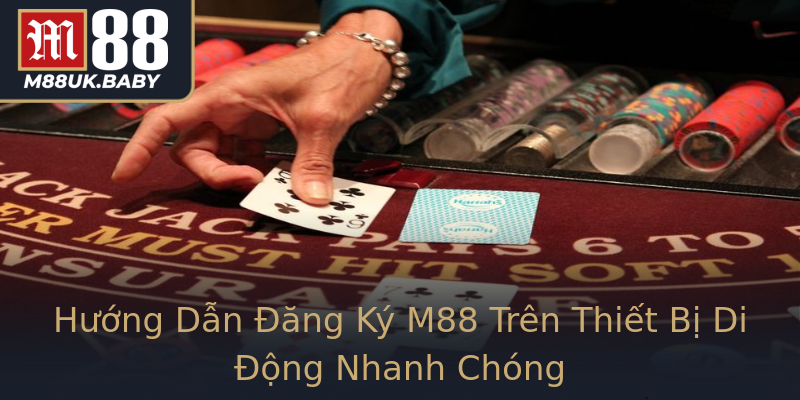 Hướng Dẫn Đăng Ký M88 Trên Thiết Bị Di Động Nhanh Chóng Hướng Dẫn Đăng Ký M88 Trên Thiết Bị Di Động Nhanh Chóng