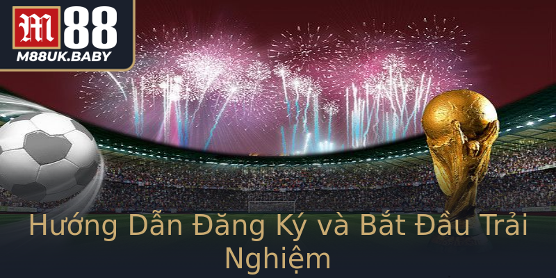 Hướng Dẫn Đăng Ký và Bắt Đầu Trải Nghiệm Hướng Dẫn Đăng Ký và Bắt Đầu Trải Nghiệm