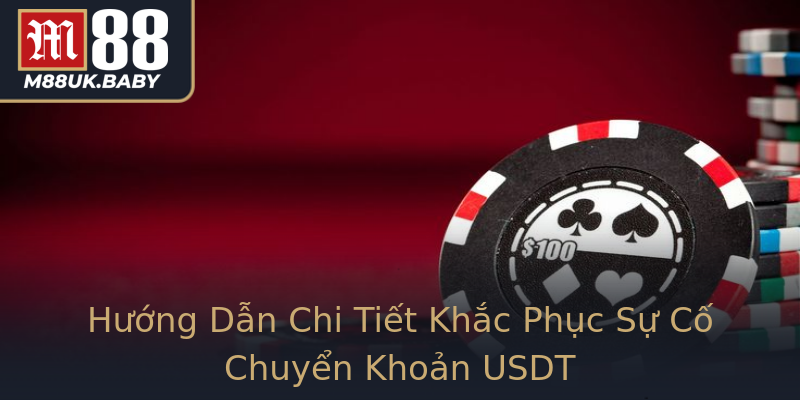 Hướng Dẫn Chi Tiết Khắc Phục Sự Cố Chuyển Khoản USDT Hướng Dẫn Chi Tiết Khắc Phục Sự Cố Chuyển Khoản USDT