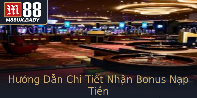 Hướng Dẫn Chi Tiết Nhận Bonus Nạp Tiền Hướng Dẫn Chi Tiết Nhận Bonus Nạp Tiền
