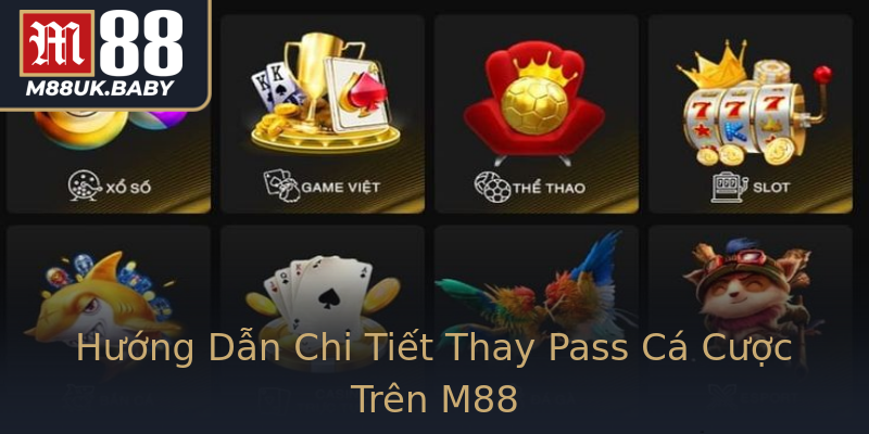 Hướng Dẫn Chi Tiết Thay Pass Cá Cược Trên M88 Hướng Dẫn Chi Tiết Thay Pass Cá Cược Trên M88