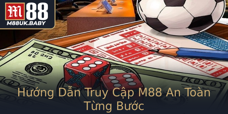 Hướng Dẫn Truy Cập M88 An Toàn Từng Bước Hướng Dẫn Truy Cập M88 An Toàn Từng Bước