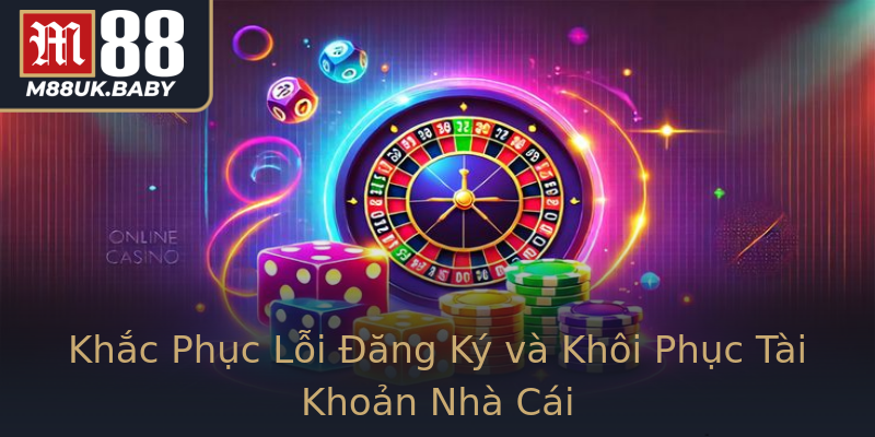 Khắc Phục Lỗi Đăng Ký và Khôi Phục Tài Khoản Nhà Cái Khắc Phục Lỗi Đăng Ký và Khôi Phục Tài Khoản Nhà Cái