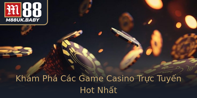 Khám Phá Các Game Casino Trực Tuyến Hot Nhất Khám Phá Các Game Casino Trực Tuyến Hot Nhất