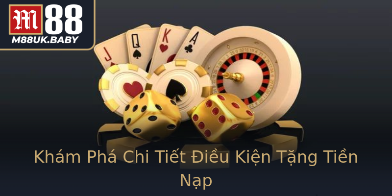 Khám Phá Chi Tiết Điều Kiện Tặng Tiền Nạp Khám Phá Chi Tiết Điều Kiện Tặng Tiền Nạp