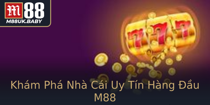 Khám Phá Nhà Cái Uy Tín Hàng Đầu M88 Khám Phá Nhà Cái Uy Tín Hàng Đầu M88