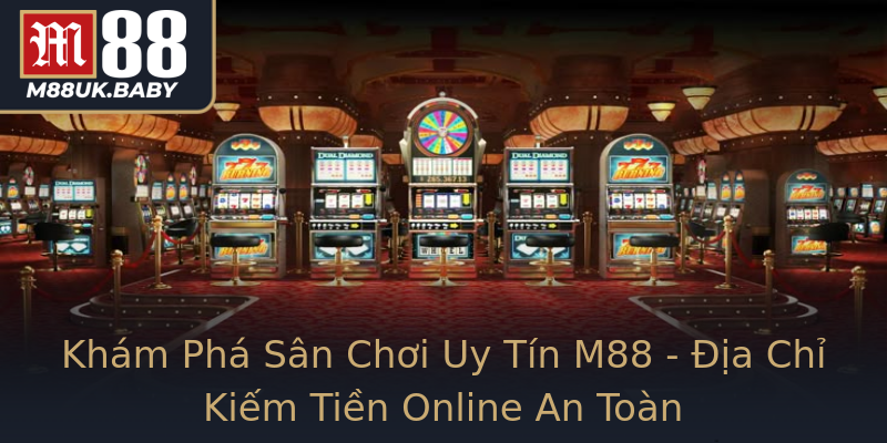 Khám Phá Sân Chơi Uy Tín M88 - Địa Chỉ Kiếm Tiền Online An Toàn Khám Phá Sân Chơi Uy Tín M88 - Địa Chỉ Kiếm Tiền Online An Toàn