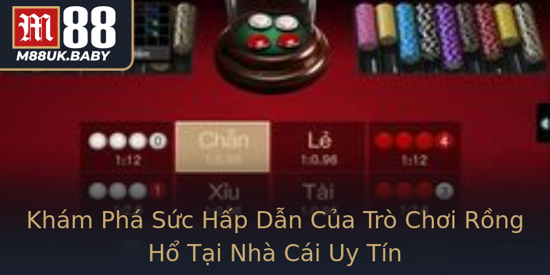 Khám Phá Sức Hấp Dẫn Của Trò Chơi Rồng Hổ Tại Nhà Cái Uy Tín Khám Phá Sức Hấp Dẫn Của Trò Chơi Rồng Hổ Tại Nhà Cái Uy Tín
