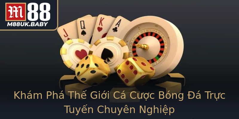 Khám Phá Thế Giới Cá Cược Bóng Đá Trực Tuyến Chuyên Nghiệp Khám Phá Thế Giới Cá Cược Bóng Đá Trực Tuyến Chuyên Nghiệp