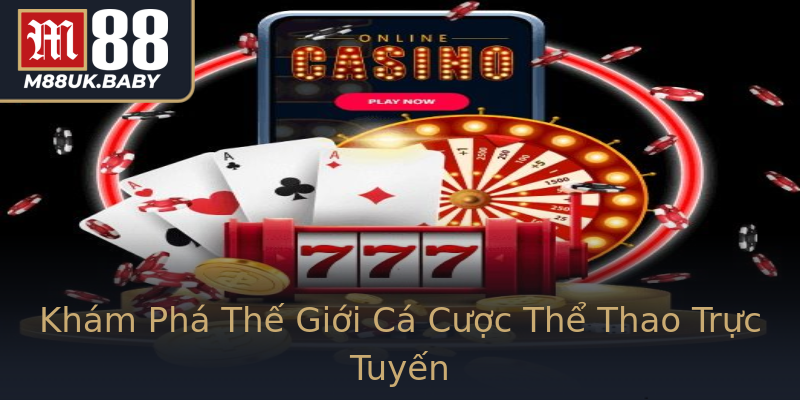 Khám Phá Thế Giới Cá Cược Thể Thao Trực Tuyến Khám Phá Thế Giới Cá Cược Thể Thao Trực Tuyến