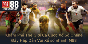 Kham Pha The Gioi Ca Cuoc Xo So Online Ay Hap Dan Voi Xo So Nhanh M88