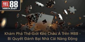 Kham Pha The Gioi Keo Chau A Tren M88 Bi Quyet Anh Bai Nha Cai Nang Ong