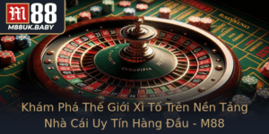 Kham Pha The Gioi Xi To Tren Nen Tang Nha Cai Uy Tin Hang Au M88
