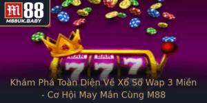 Kham Pha Toan Dien Ve Xo So Wap 3 Mien Co Hoi May Man Cung M88