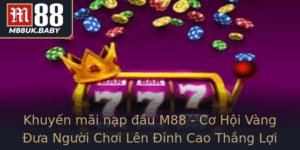Khuyen Mai Nap Au M88 Co Hoi Vang Ua Nguoi Choi Len Inh Cao Thang Loi