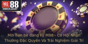 Moi Ban Be Ang Ky M88 Co Hoi Nhan Thuong Ac Quyen Va Trai Nghiem Giai Tri Inh Cao