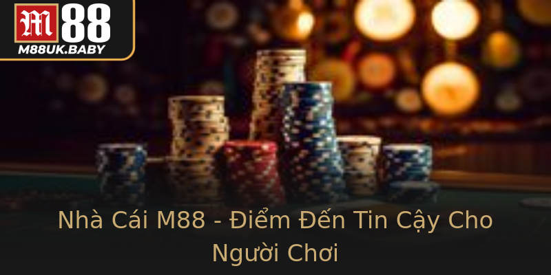Nhà Cái M88 - Điểm Đến Tin Cậy Cho Người Chơi Nhà Cái M88 - Điểm Đến Tin Cậy Cho Người Chơi