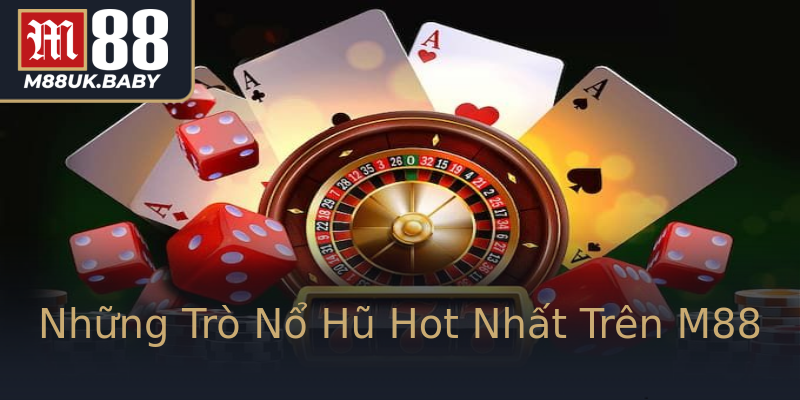 Những Trò Nổ Hũ Hot Nhất Trên M88 Những Trò Nổ Hũ Hot Nhất Trên M88
