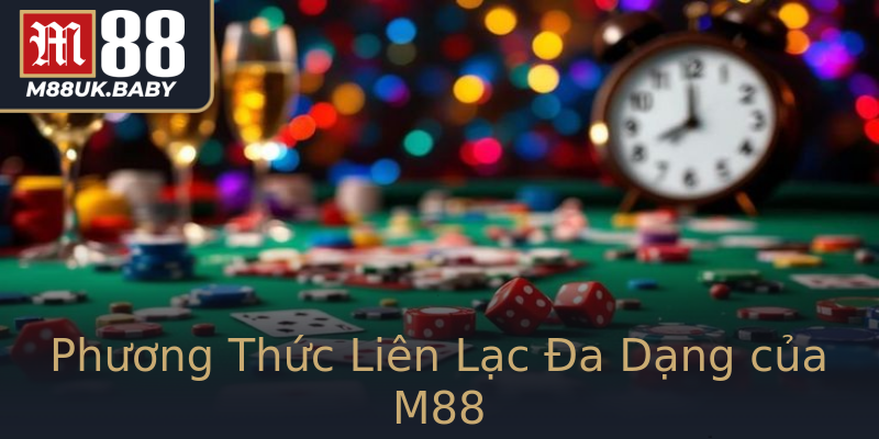 Phương Thức Liên Lạc Đa Dạng của M88 Phương Thức Liên Lạc Đa Dạng của M88