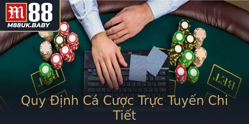 Quy Định Cá Cược Trực Tuyến Chi Tiết Quy Định Cá Cược Trực Tuyến Chi Tiết