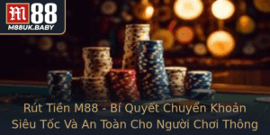 Rut Tien M88 Bi Quyet Chuyen Khoan Sieu Toc Va An Toan Cho Nguoi Choi Thong Thai