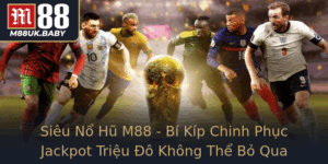 Sieu No Hu M88 Bi Kip Chinh Phuc Jackpot Trieu O Khong The Bo Qua