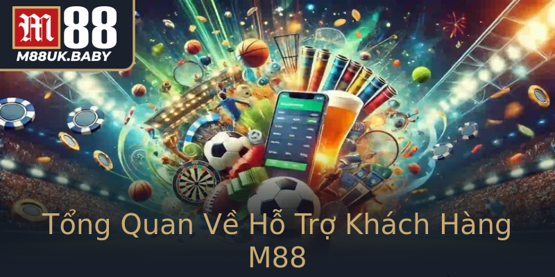 Tổng Quan Về Hỗ Trợ Khách Hàng M88 Tổng Quan Về Hỗ Trợ Khách Hàng M88