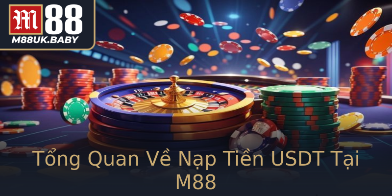 Tổng Quan Về Nạp Tiền USDT Tại M88 Tổng Quan Về Nạp Tiền USDT Tại M88