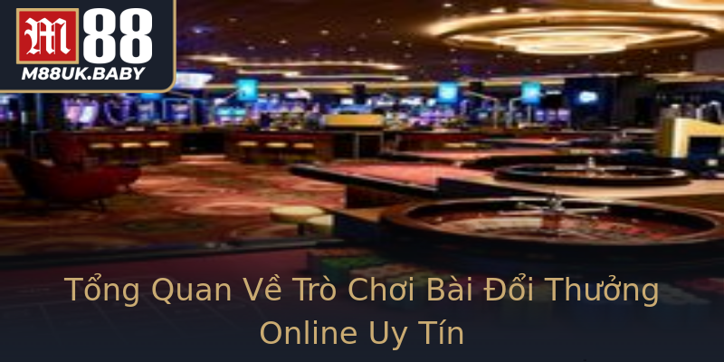 Tổng Quan Về Trò Chơi Bài Đổi Thưởng Online Uy Tín Tổng Quan Về Trò Chơi Bài Đổi Thưởng Online Uy Tín