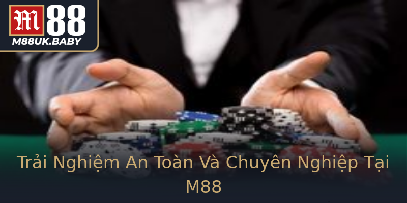 Trải Nghiệm An Toàn Và Chuyên Nghiệp Tại M88 Trải Nghiệm An Toàn Và Chuyên Nghiệp Tại M88
