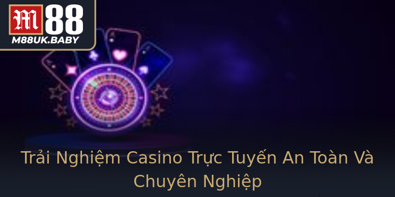 Trải Nghiệm Casino Trực Tuyến An Toàn Và Chuyên Nghiệp Trải Nghiệm Casino Trực Tuyến An Toàn Và Chuyên Nghiệp