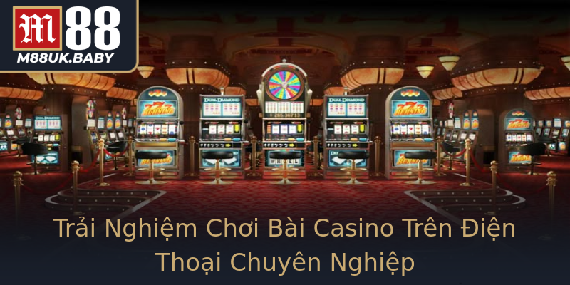 Trải Nghiệm Chơi Bài Casino Trên Điện Thoại Chuyên Nghiệp Trải Nghiệm Chơi Bài Casino Trên Điện Thoại Chuyên Nghiệp
