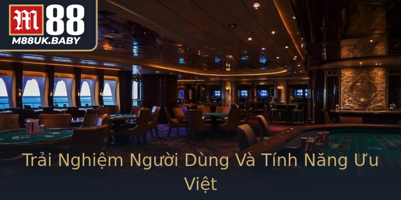 Trải Nghiệm Người Dùng Và Tính Năng Ưu Việt Trải Nghiệm Người Dùng Và Tính Năng Ưu Việt