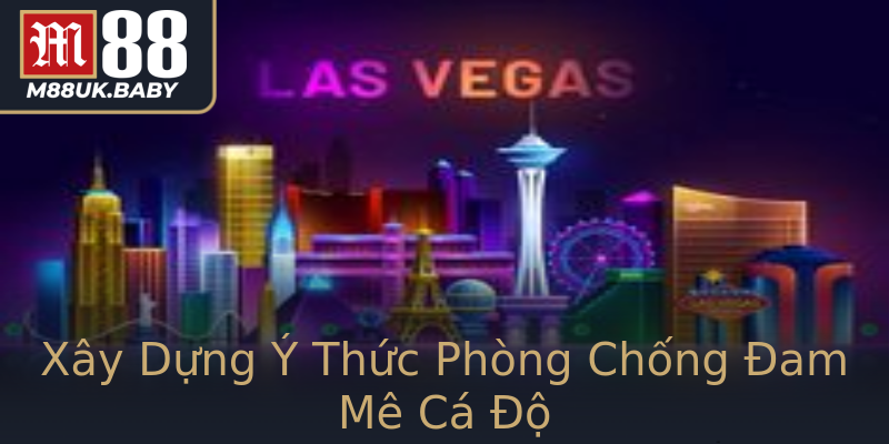 Xây Dựng Ý Thức Phòng Chống Đam Mê Cá Độ Xây Dựng Ý Thức Phòng Chống Đam Mê Cá Độ